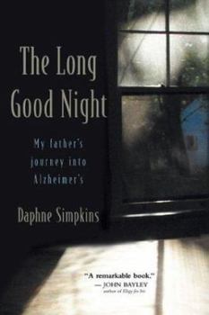 Hardcover The Long Good Night: My Father's Journey Into Alzheimer's Book