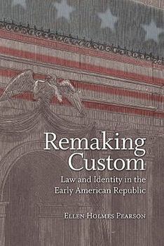 Remaking Custom: Law and Identity in the Early American Republic - Book  of the Jeffersonian America