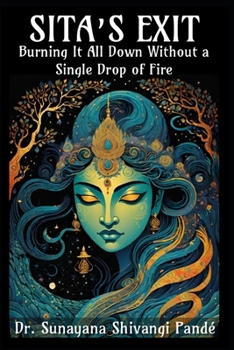 Sita's Exit: Burning It All Down Without a Single Drop of Fire (Life in the Bliss Lane)