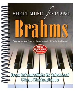 Spiral-bound Brahms: Sheet Music for Piano: From Intermediate to Advanced; Over 25 Masterpieces Book