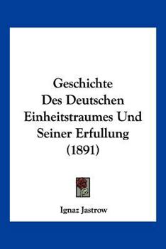 Paperback Geschichte Des Deutschen Einheitstraumes Und Seiner Erfullung (1891) [German] Book