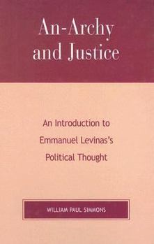 Hardcover An-Archy and Justice: An Introduction to Emmanuel Levinas's Political Thought Book