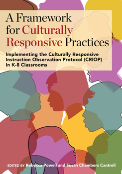 A Framework for Culturally Responsive Practices: Implementing the Culturally Responsive Instruction Observation Protocol (CRIOP) In K-8 Classrooms