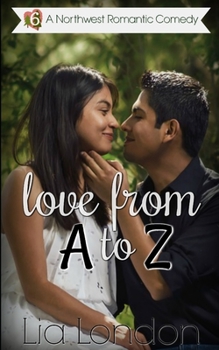 Love from A to Z - Book #6 of the Northwest Romantic Comedy