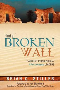 Paperback Find a Broken Wall: 7 Ancient Principles for 21st Century Leaders Book