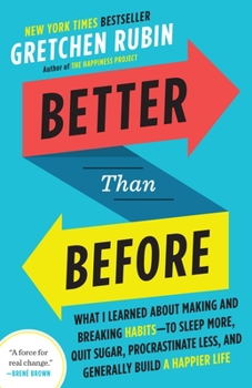 Better Than Before: Mastering the Habits of Our Everyday Lives - Book #1 of the Better Than Before