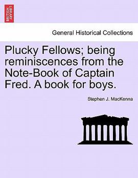 Paperback Plucky Fellows; Being Reminiscences from the Note-Book of Captain Fred. a Book for Boys. Book