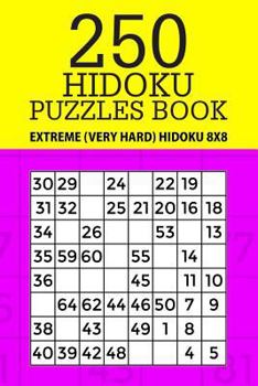 Paperback 250 Hidoku Puzzle Book: Extreme (Very Hard) Hidoku 8x8 Book