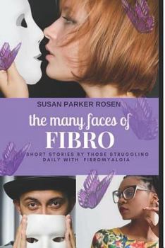 Paperback The Many Faces of Fibro: Short Stories by Those Struggling Daily with Fibromyalgia Book