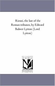 Paperback Rienzi, the Last of the Roman Tribunes, by Edward Bulwer Lytton (Lord Lytton) Book
