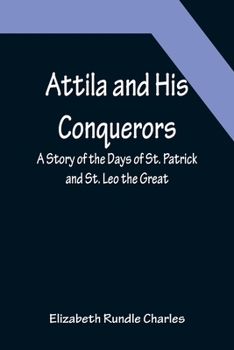 Paperback Attila and His Conquerors: A Story of the Days of St. Patrick and St. Leo the Great Book