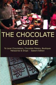 Paperback The Chocolate Guide: To Local Chocolatiers, Chocolate Makers, Boutiques, Patisseries and Shops Book