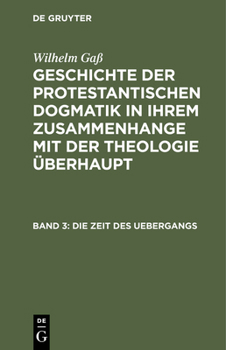 Hardcover Geschichte der protestantischen Dogmatik in ihrem Zusammenhange mit der Theologie überhaupt, Band 3, Die Zeit des Uebergangs [German] Book