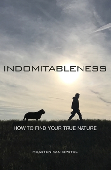 Paperback Indomitableness: How to Find Your True Nature Book