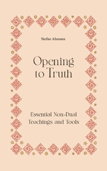 Paperback Opening to Truth: Essential Non-Dual Teachings and Tools Book