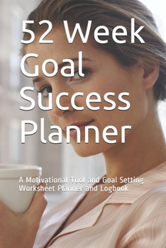 Paperback 52 Week Goal Success Planner: A Motivational Tool and Goal Setting Worksheet Planner and Logbook Book