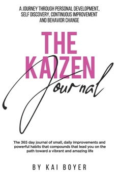 Paperback The Kaizen Journal: A Journey through Personal Development, Self Discovery, Continuous Improvement & Behavior Change Book