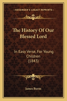 Paperback The History Of Our Blessed Lord: In Easy Verse, For Young Children (1843) Book