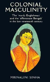 Paperback Colonial Masculinity: The 'Manly Englishman' and The' Effeminate Bengali' in the Late Nineteenth Century Book