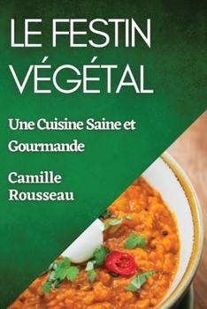 Paperback Le Festin Végétal: Une Cuisine Saine et Gourmande [French] Book