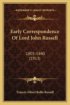 Early Correspondence Of Lord John Russell: 1805-1840