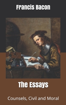 The Essays: Counsels, Civil and Moral