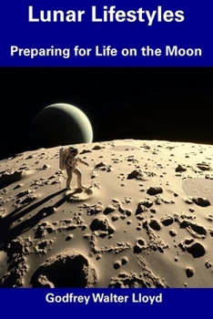 Lunar Lifestyles: Preparing for Life on the Moon