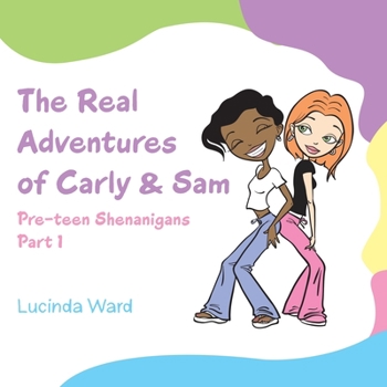 Paperback The Real Adventures of Carly & Sam: Pre-Teen Shenanigans Part 1 Book