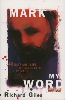 Paperback Mark My Word: Forty Days with Jesus Through the Eyes of St. Mark Book