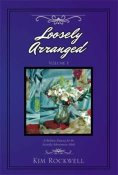 Paperback Loosely Arranged Volume I: A Bedtime Fantasy for the Sexually Adventurous Adult Book