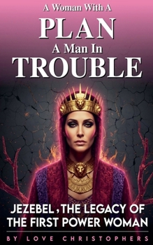 A Woman with a Plan, A Man in Trouble: Jezebel, the Legacy of the First Power Woman (2)