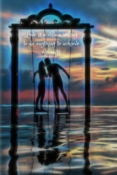 Journal: Love is a villain willing to do anything to achieve his ends, 6" x 9". 130 pages