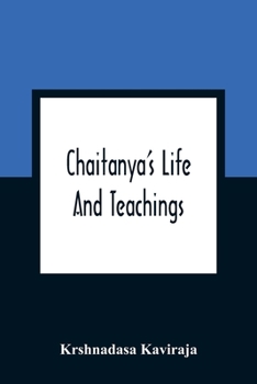 Chaitanya's Life and Teachings: From his Contemporary Bengali Biography the Chaitanya-charit-amrita