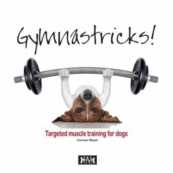 Paperback Gymnastricks: Targeted Muscle Training for Dogs Book