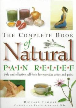 Paperback The Complete Book of Natural Pain Relief: Safe and Effective Self-Help for Everyday Aches and Pains Book