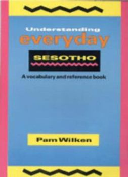 Paperback Understanding Everyday Sesotho: A Vocabulary and Reference Book = Buka YA Tlotlontswe Le Katoloso YA Tsebo Book