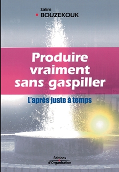 Paperback Produire vraiment sans gaspiller: L'après juste à temps [French] Book