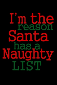 Paperback Im The Reason Santa Has A Naughty List: Silly Holiday Xmas Journal and Notebook. Great as a Gift for Friends and Family or Secret Santa. Book