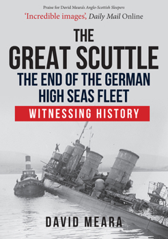 Paperback The Great Scuttle: The End of the German High Seas Fleet: Witnessing History Book