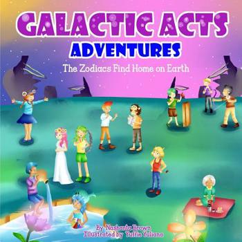 Paperback Galactic Acts Adventures: Zodiacs find home on Earth Book