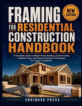 Paperback Framing for Residential Construction Handbook: A Complete Guide to Wood-Frame Building, Current Codes, Cordless Tools, and Proven Production Technique Book