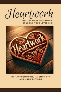 Paperback Heartwork: Healing from the trauma of losing your loved one Book