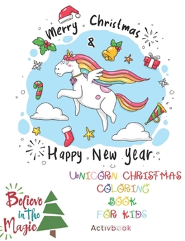 Unicorn Christmas Coloring Book for Kids: The Best Christmas Gift for Your Kids with Very Cute Unicorns ! | 30 Magic and Unique Coloring and Activity ... | Present for Children Ages 4-8 Years Old