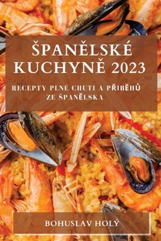 Paperback Spanělské Kuchyně 2023: Recepty plné Chuti a Příběhů ze Spanělska [Czech] Book