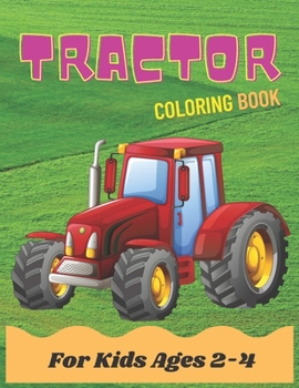 Tractor Coloring Book For Kids Ages 2-4: Activity Tractor coloring book for kids, toddlers & preschooler - coloring book for Boys, Girls ages 2-4 4-8