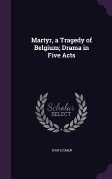 Hardcover Martyr, a Tragedy of Belgium; Drama in Five Acts Book