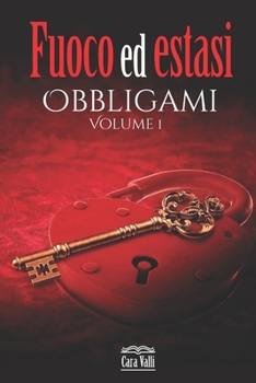 Fuoco Ed Estasi : Obbligami (Vol. 1) - Book #1 of the Fuoco ed estasi