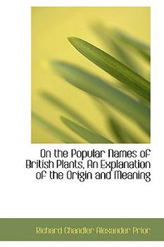 Paperback On the Popular Names of British Plants, an Explanation of the Origin and Meaning Book