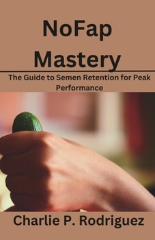 Paperback NoFap Mastery: The Guide to Semen Retention for Peak Performance Book