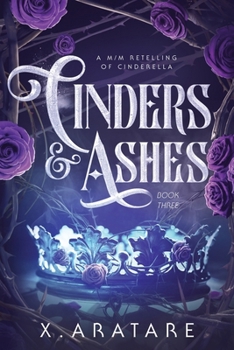 Cinders & Ashes Book 3: A Gay Retelling of Cinderella - Book #3 of the Cinders & Ashes